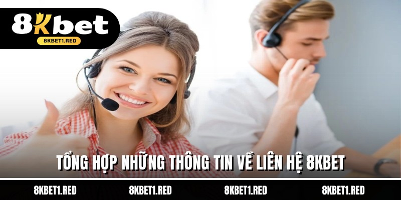 Tổng hợp những thông tin về liên hệ 8kbet
